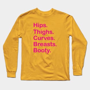 HIPS. THIGHS. CURVES. BREASTS. BOOTY. Long Sleeve T-Shirt